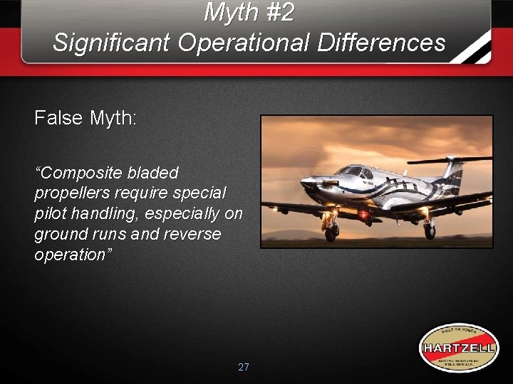 Myth #2 Significant Operational Differences False Myth: “Composite bladed propellers require special pilot handling, Myth #2 Significant Operational Differences False Myth: “Composite bladed propellers require special pilot handling,