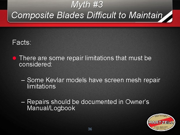 Myth #3 Composite Blades Difficult to Maintain Facts: l There are some repair limitations Myth #3 Composite Blades Difficult to Maintain Facts: l There are some repair limitations