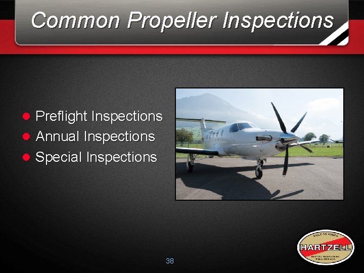 Common Propeller Inspections l Preflight Inspections l Annual Inspections l Special Inspections 38 Common Propeller Inspections l Preflight Inspections l Annual Inspections l Special Inspections 38