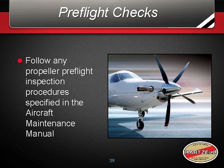 Preflight Checks l Follow any propeller preflight inspection procedures specified in the Aircraft Maintenance Preflight Checks l Follow any propeller preflight inspection procedures specified in the Aircraft Maintenance
