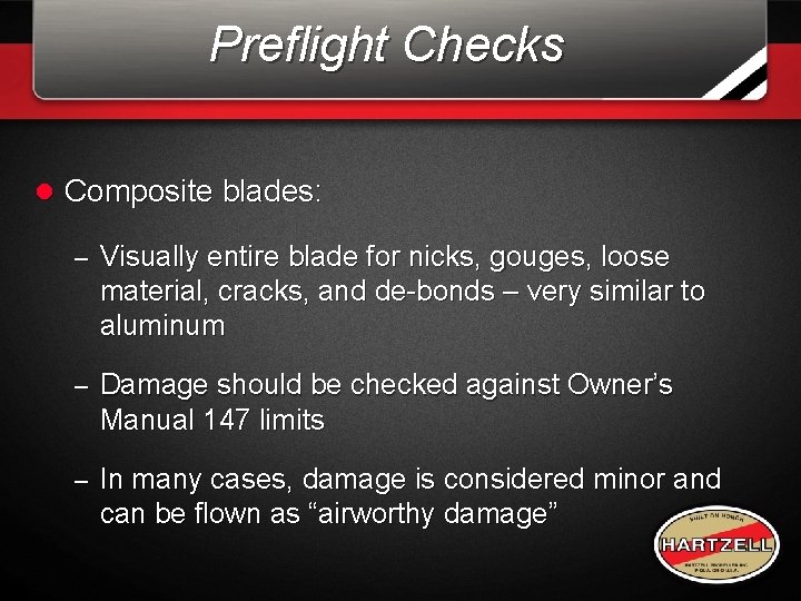 Preflight Checks l Composite blades: – Visually entire blade for nicks, gouges, loose material, Preflight Checks l Composite blades: – Visually entire blade for nicks, gouges, loose material,