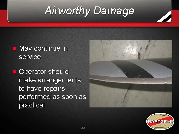 Airworthy Damage l May continue in service l Operator should make arrangements to have Airworthy Damage l May continue in service l Operator should make arrangements to have