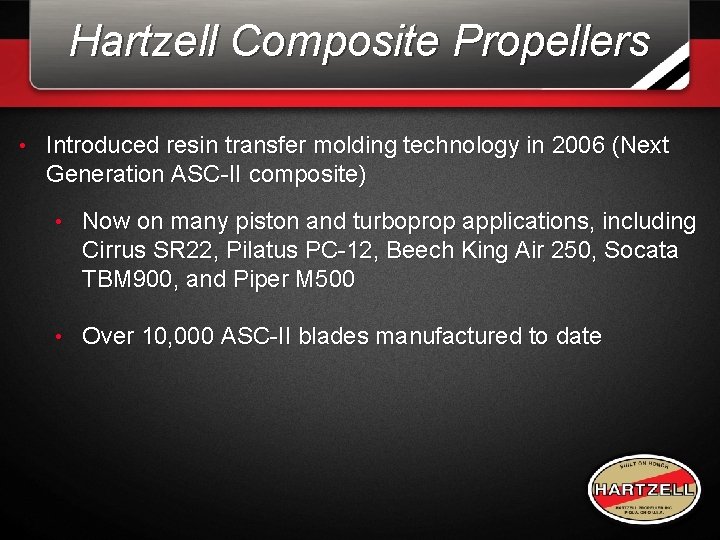 Hartzell Composite Propellers • Introduced resin transfer molding technology in 2006 (Next Generation ASC-II Hartzell Composite Propellers • Introduced resin transfer molding technology in 2006 (Next Generation ASC-II