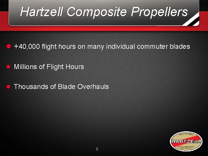 Hartzell Composite Propellers l +40, 000 flight hours on many individual commuter blades l Hartzell Composite Propellers l +40, 000 flight hours on many individual commuter blades l
