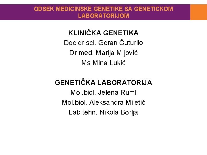 ODSEK MEDICINSKE GENETIKE SA GENETIČKOM LABORATORIJOM KLINIČKA GENETIKA Doc. dr sci. Goran Čuturilo Dr