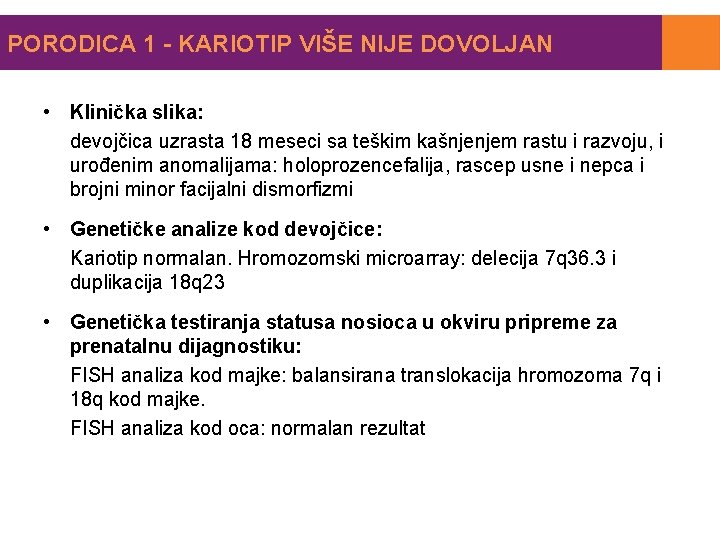 PORODICA 1 - KARIOTIP VIŠE NIJE DOVOLJAN • Klinička slika: devojčica uzrasta 18 meseci