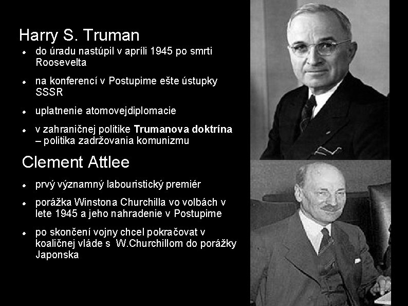 Harry S. Truman do úradu nastúpil v apríli 1945 po smrti Roosevelta na konferencí