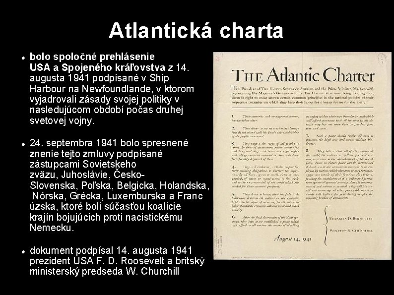 Atlantická charta bolo spoločné prehlásenie USA a Spojeného kráľovstva z 14. augusta 1941 podpísané