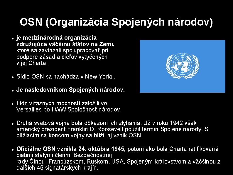OSN (Organizácia Spojených národov) je medzinárodná organizácia združujúca väčšinu štátov na Zemi, ktoré sa