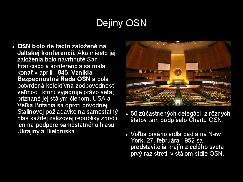 Dejiny OSN bolo de facto založené na Jaltskej konferencii. Ako miesto jej založenia bolo