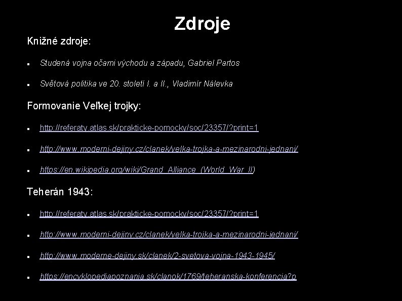 Zdroje Knižné zdroje: Studená vojna očami východu a západu, Gabriel Partos Světová politika ve