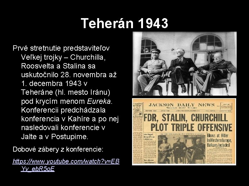 Teherán 1943 Prvé stretnutie predstaviteľov Veľkej trojky – Churchilla, Roosvelta a Stalina sa uskutočnilo