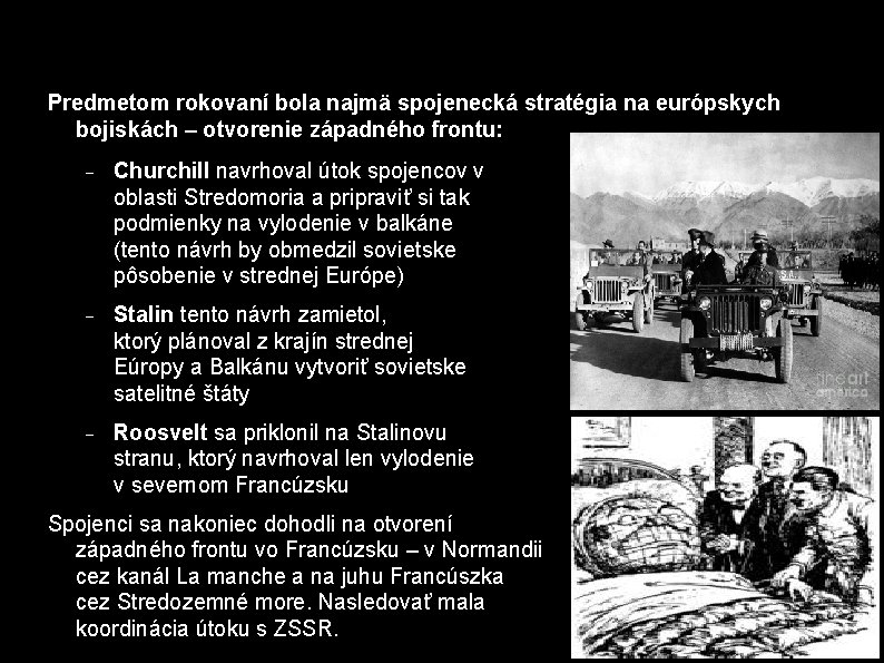 Predmetom rokovaní bola najmä spojenecká stratégia na európskych bojiskách – otvorenie západného frontu: Churchill