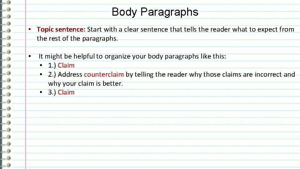 Body Paragraphs • Topic sentence: Start with a clear sentence that tells the reader