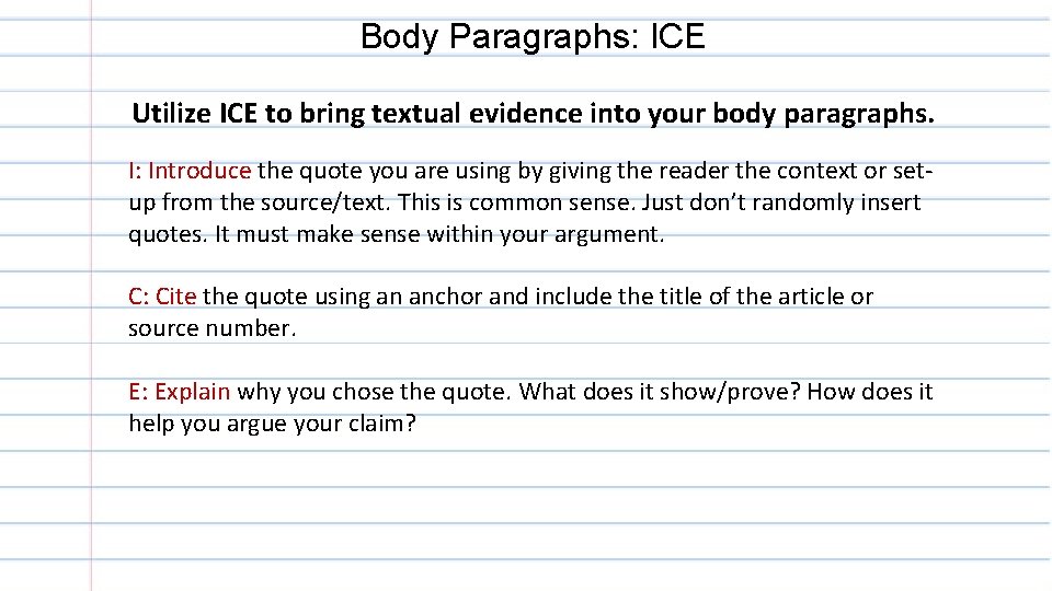 Body Paragraphs: ICE Utilize ICE to bring textual evidence into your body paragraphs. I: