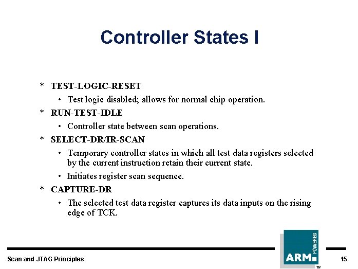 Controller States I * TEST-LOGIC-RESET • Test logic disabled; allows for normal chip operation.