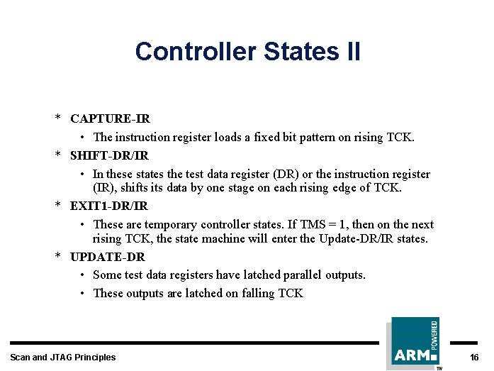 Controller States II * CAPTURE-IR • The instruction register loads a fixed bit pattern