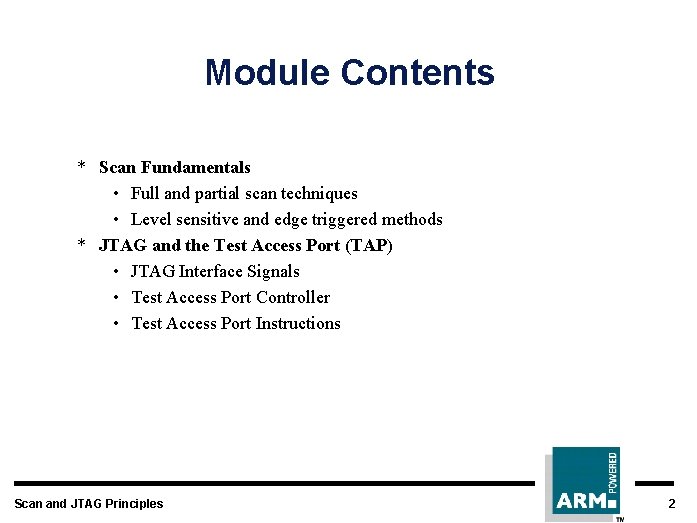 Module Contents * Scan Fundamentals • Full and partial scan techniques • Level sensitive