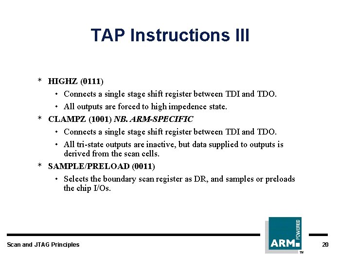 TAP Instructions III * HIGHZ (0111) • Connects a single stage shift register between