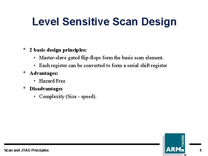 Level Sensitive Scan Design * 2 basic design principles: • Master-slave gated flip-flops form