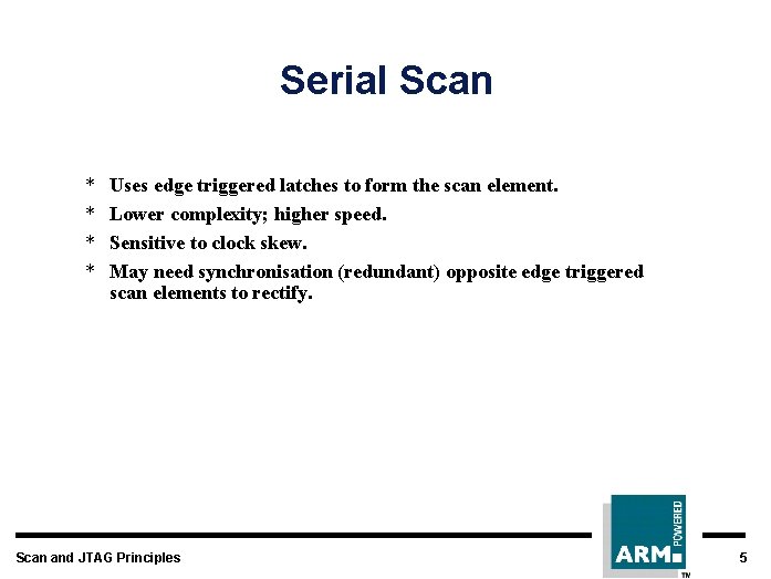 Serial Scan * * Uses edge triggered latches to form the scan element. Lower