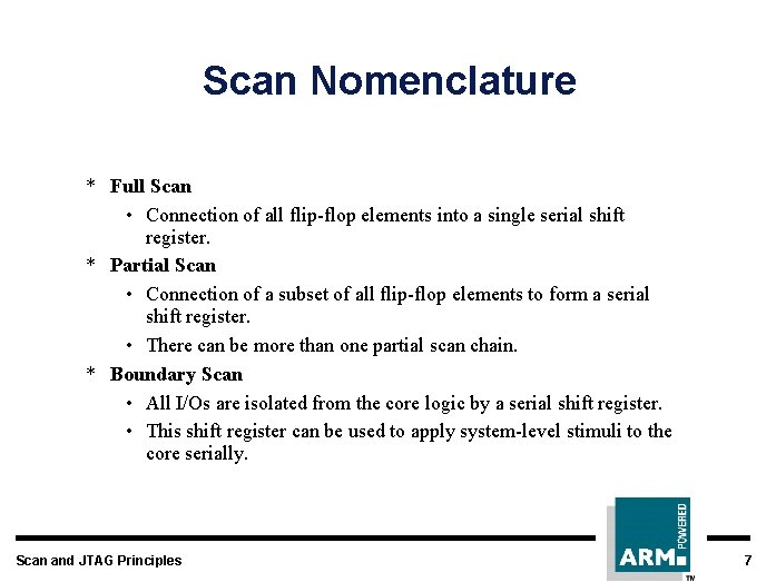 Scan Nomenclature * Full Scan • Connection of all flip-flop elements into a single