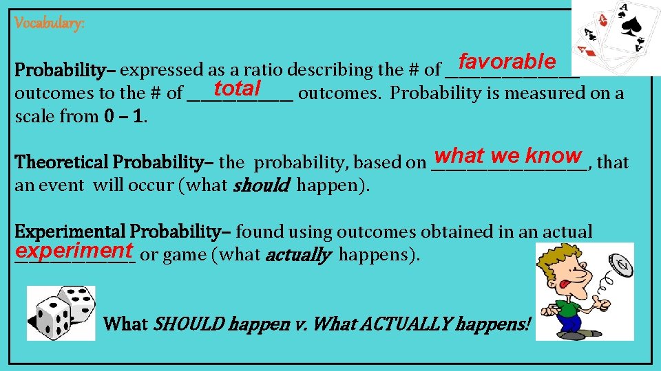 Vocabulary: favorable Probability– expressed as a ratio describing the # of __________ total outcomes