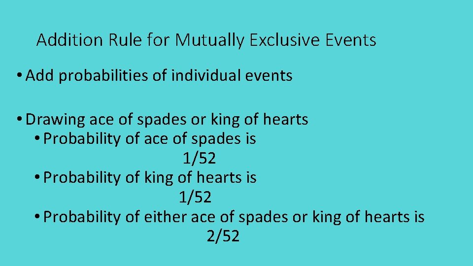 Addition Rule for Mutually Exclusive Events • Add probabilities of individual events • Drawing