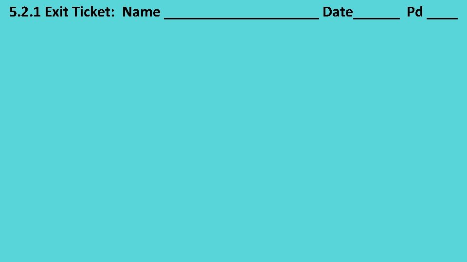 5. 2. 1 Exit Ticket: Name __________ Date______ Pd ____ 