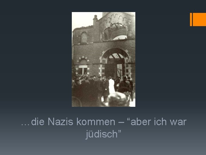 …die Nazis kommen – “aber ich war jüdisch” 