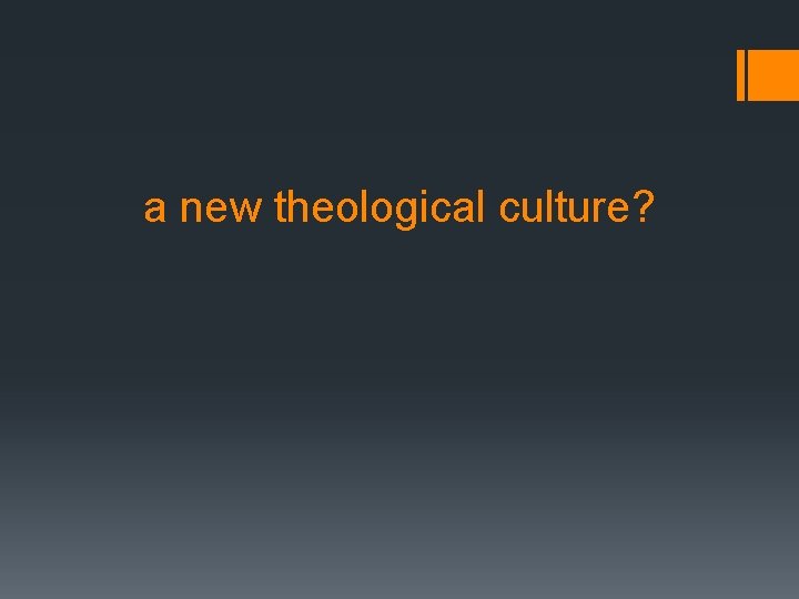 a new theological culture? 