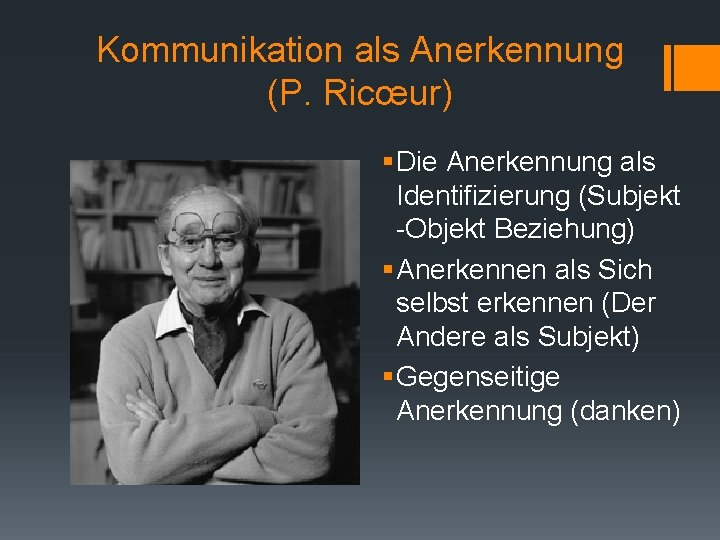 Kommunikation als Anerkennung (P. Ricœur) § Die Anerkennung als Identifizierung (Subjekt -Objekt Beziehung) §