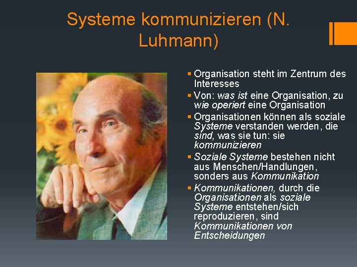 Systeme kommunizieren (N. Luhmann) § Organisation steht im Zentrum des Interesses § Von: was