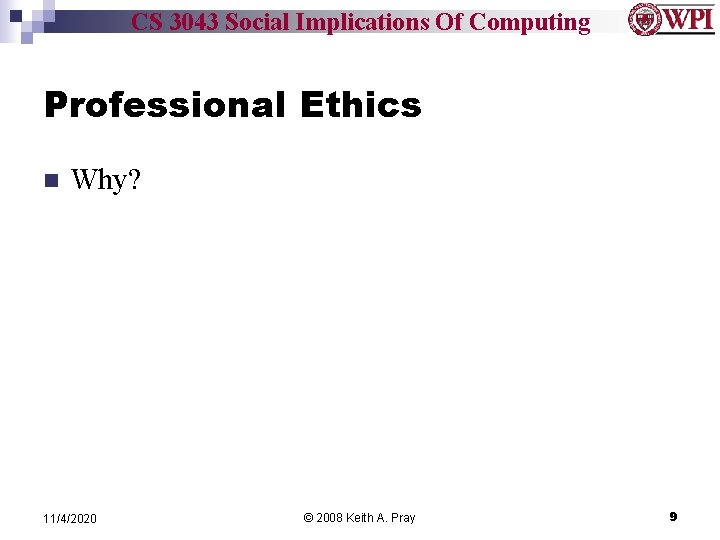 CS 3043 Social Implications Of Computing Professional Ethics n Why? 11/4/2020 © 2008 Keith