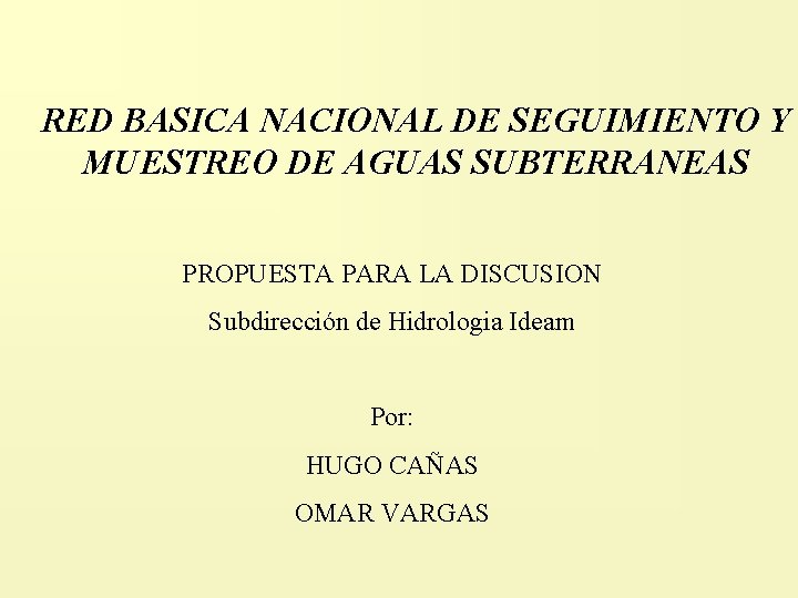 RED BASICA NACIONAL DE SEGUIMIENTO Y MUESTREO DE AGUAS SUBTERRANEAS PROPUESTA PARA LA DISCUSION