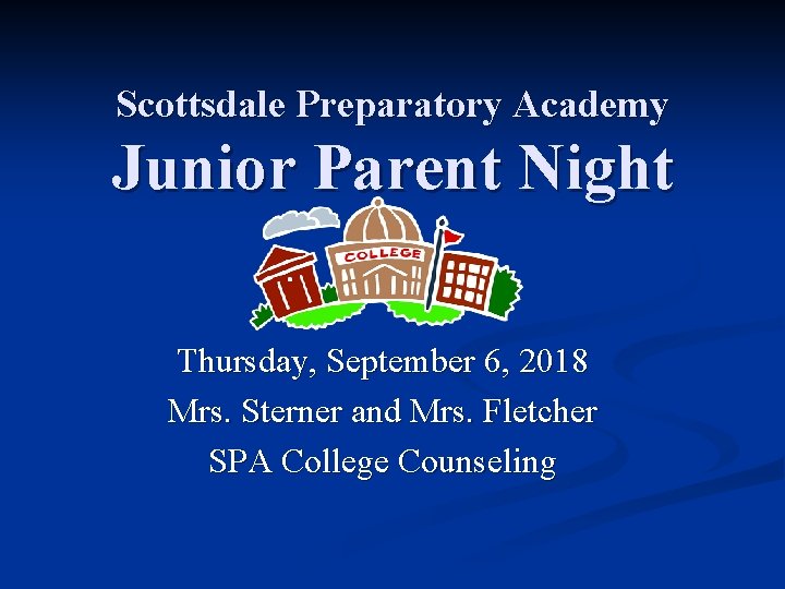 Scottsdale Preparatory Academy Junior Parent Night Thursday, September 6, 2018 Mrs. Sterner and Mrs.