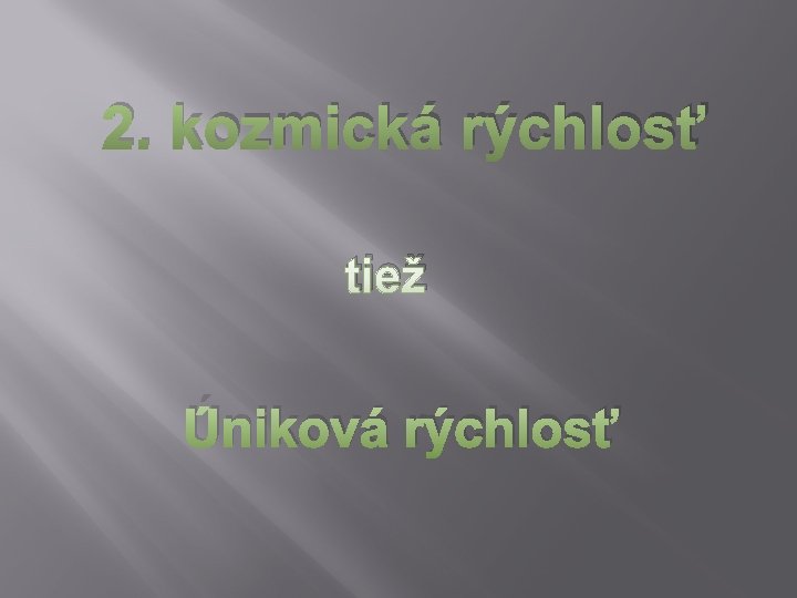 2. kozmická rýchlosť tiež Úniková rýchlosť 