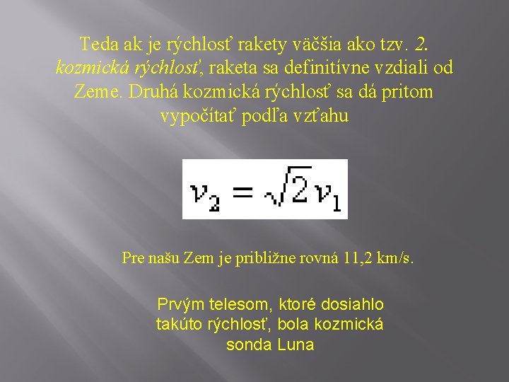 Teda ak je rýchlosť rakety väčšia ako tzv. 2. kozmická rýchlosť, raketa sa definitívne