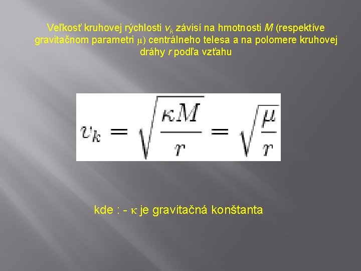 Veľkosť kruhovej rýchlosti vk závisí na hmotnosti M (respektíve gravitačnom parametri μ) centrálneho telesa