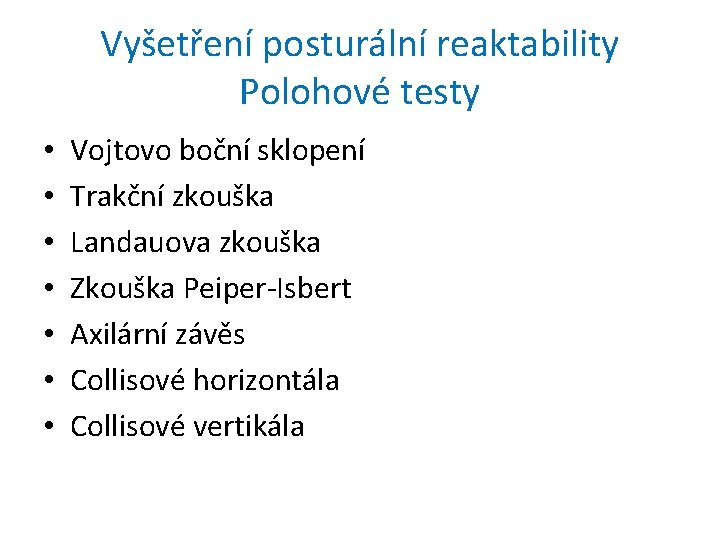 Vyšetření posturální reaktability Polohové testy • • Vojtovo boční sklopení Trakční zkouška Landauova zkouška