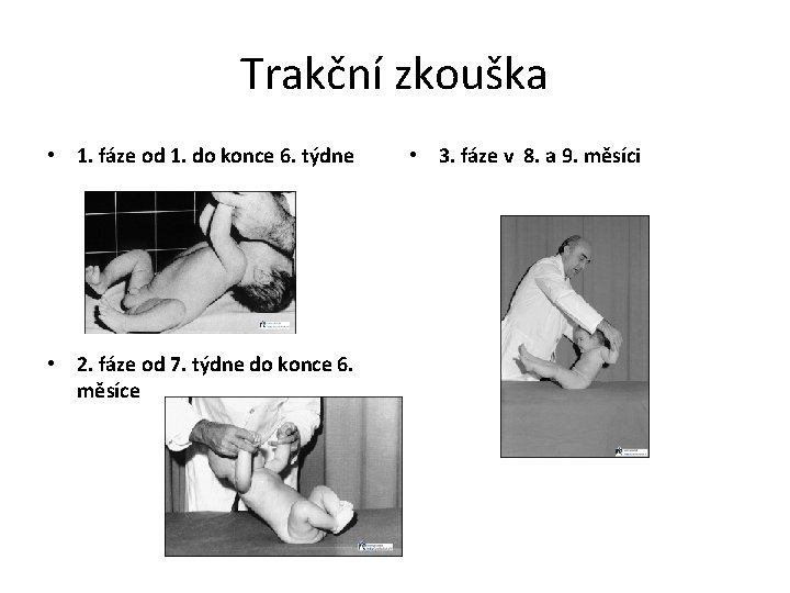 Trakční zkouška • 1. fáze od 1. do konce 6. týdne • 2. fáze