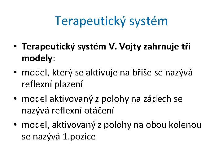 Terapeutický systém • Terapeutický systém V. Vojty zahrnuje tři modely: • model, který se