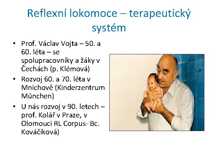 Reflexní lokomoce – terapeutický systém • Prof. Václav Vojta – 50. a 60. léta