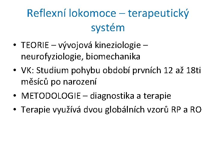 Reflexní lokomoce – terapeutický systém • TEORIE – vývojová kineziologie – neurofyziologie, biomechanika •