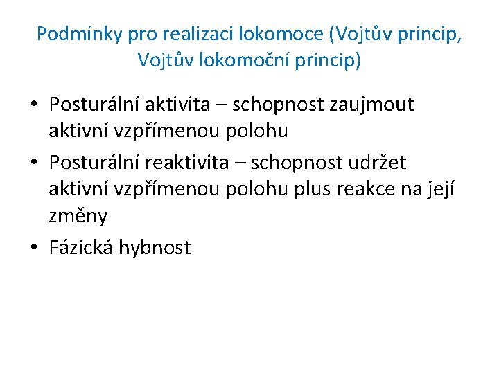 Podmínky pro realizaci lokomoce (Vojtův princip, Vojtův lokomoční princip) • Posturální aktivita – schopnost