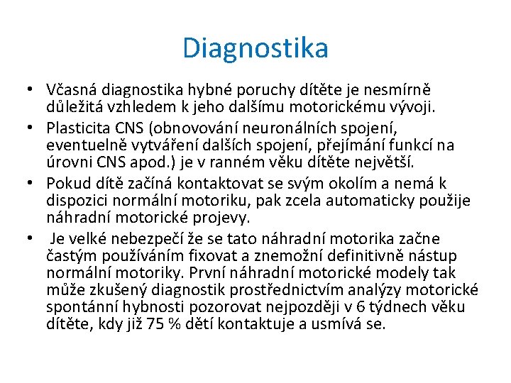 Diagnostika • Včasná diagnostika hybné poruchy dítěte je nesmírně důležitá vzhledem k jeho dalšímu