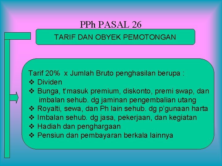 PPh PASAL 26 TARIF DAN OBYEK PEMOTONGAN Tarif 20% x Jumlah Bruto penghasilan berupa