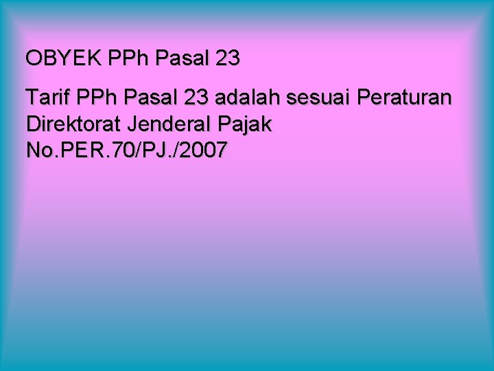 OBYEK PPh Pasal 23 Tarif PPh Pasal 23 adalah sesuai Peraturan Direktorat Jenderal Pajak