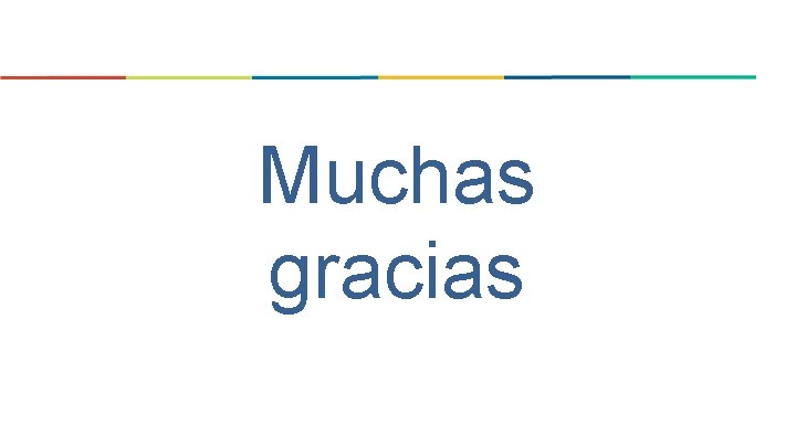 Muchas gracias Muchas gracias
