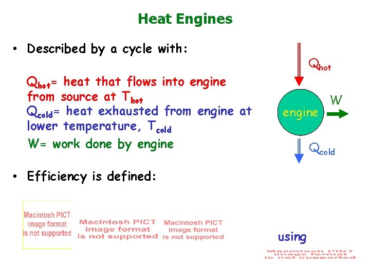 Heat Engines • Described by a cycle with: Qhot= heat that flows into engine